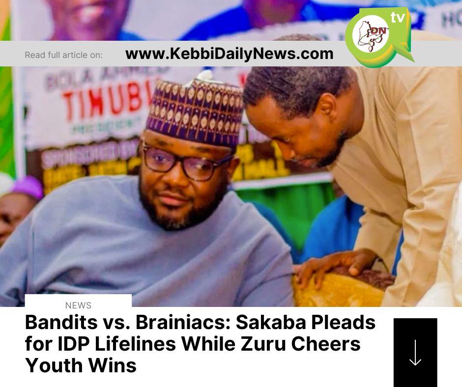 Bandits vs. Brainiacs: Sakaba Pleads for IDP Lifelines While Zuru Cheers Youth Wins