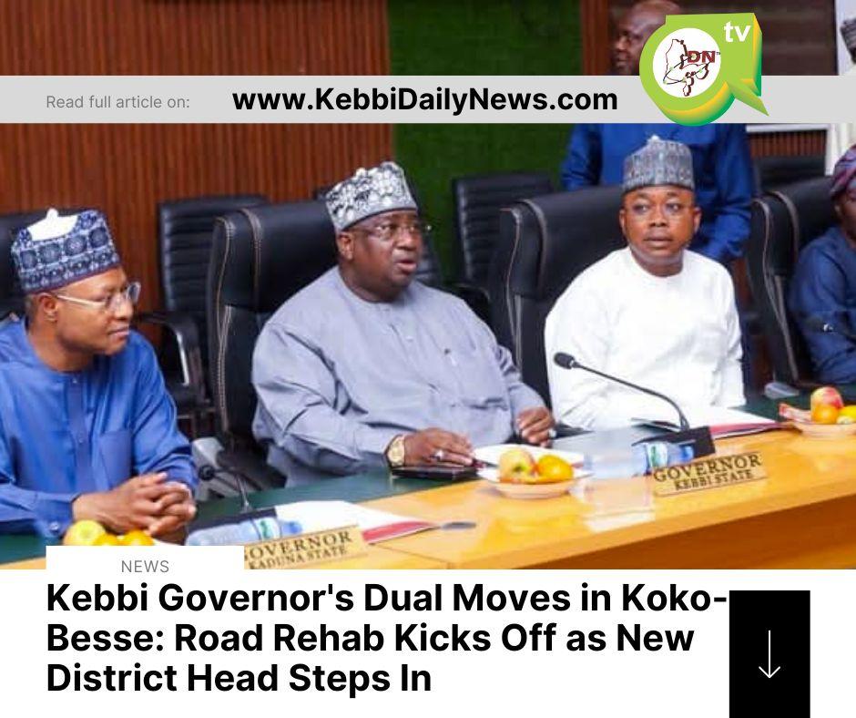 Kebbi Governor's Dual Moves in Koko-Besse: Road Rehab Kicks Off as New District Head Steps In